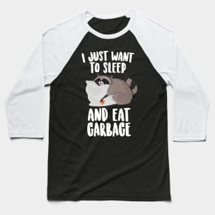 I Just Want To Sleep And Eat Garbage  Cute Raccoon Baseball T-Shirt